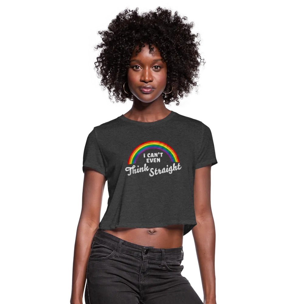 I Can't Even Think Straight LGBTQ Pride Rainbow Women’s Cropped T-Shirt