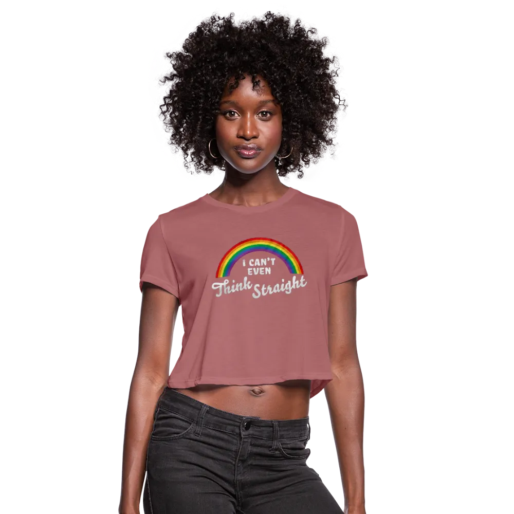 I Can't Even Think Straight LGBTQ Pride Rainbow Women’s Cropped T-Shirt