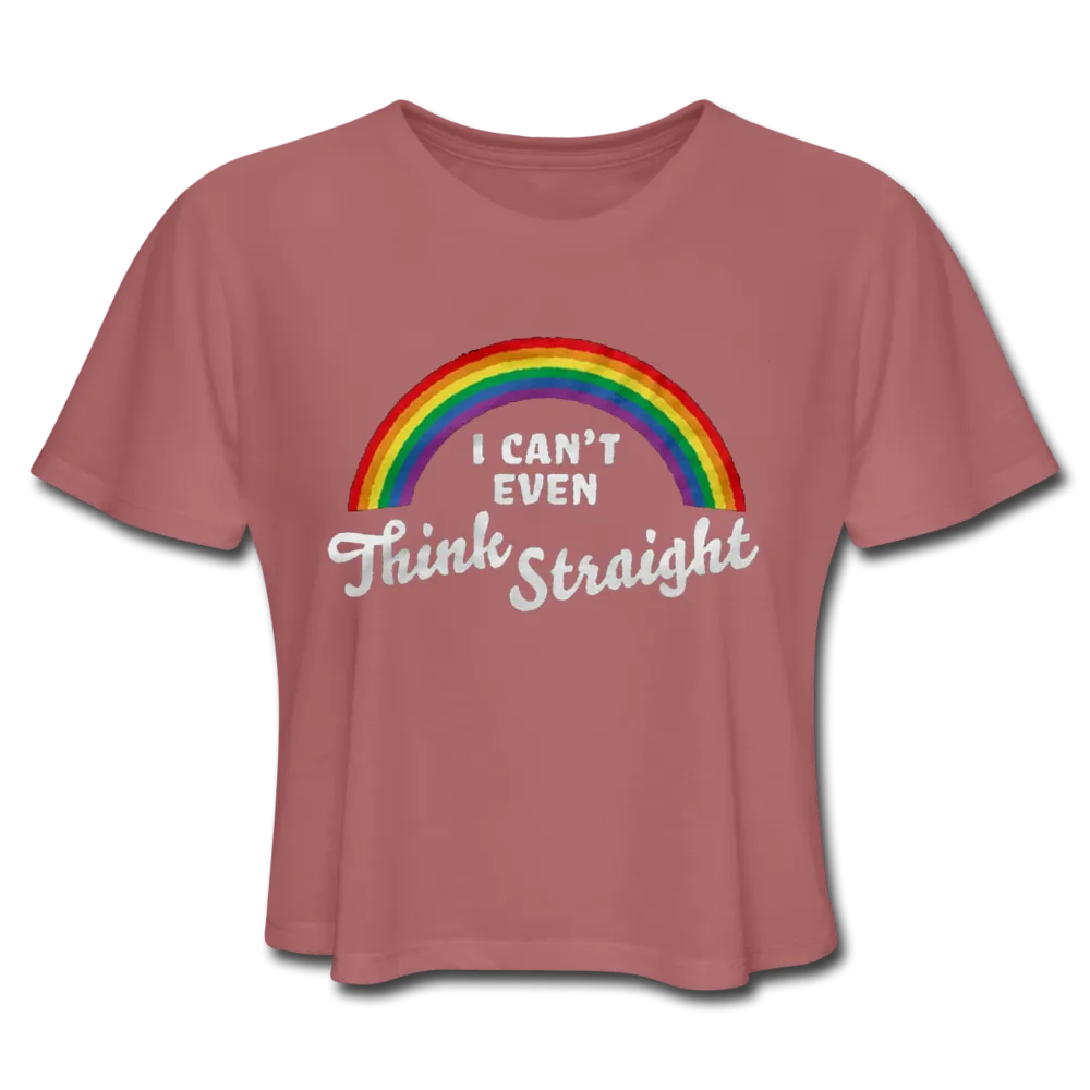 I Can't Even Think Straight LGBTQ Pride Rainbow Women’s Cropped T-Shirt